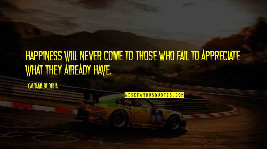 Be Happy Of What You Have Quotes By Gautama Buddha: Happiness will never come to those who fail