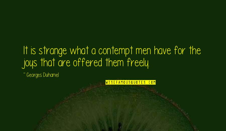 Be Happy Of What You Have Quotes By Georges Duhamel: It is strange what a contempt men have