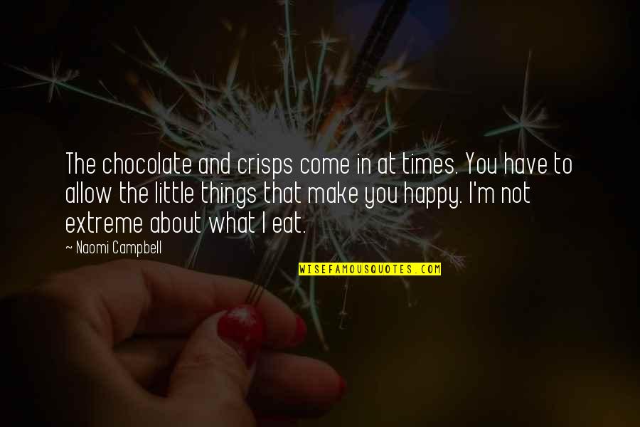 Be Happy Of What You Have Quotes By Naomi Campbell: The chocolate and crisps come in at times. Be Happy Of What You Have Quotes By Naomi Campbell: The chocolate and crisps come in at times.