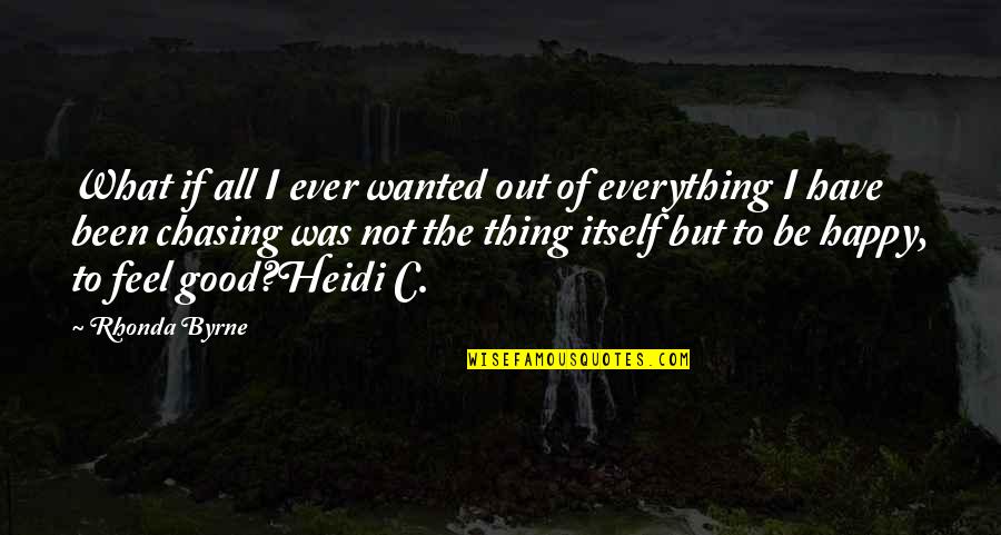 Be Happy Of What You Have Quotes By Rhonda Byrne: What if all I ever wanted out of Be Happy Of What You Have Quotes By Rhonda Byrne: What if all I ever wanted out of