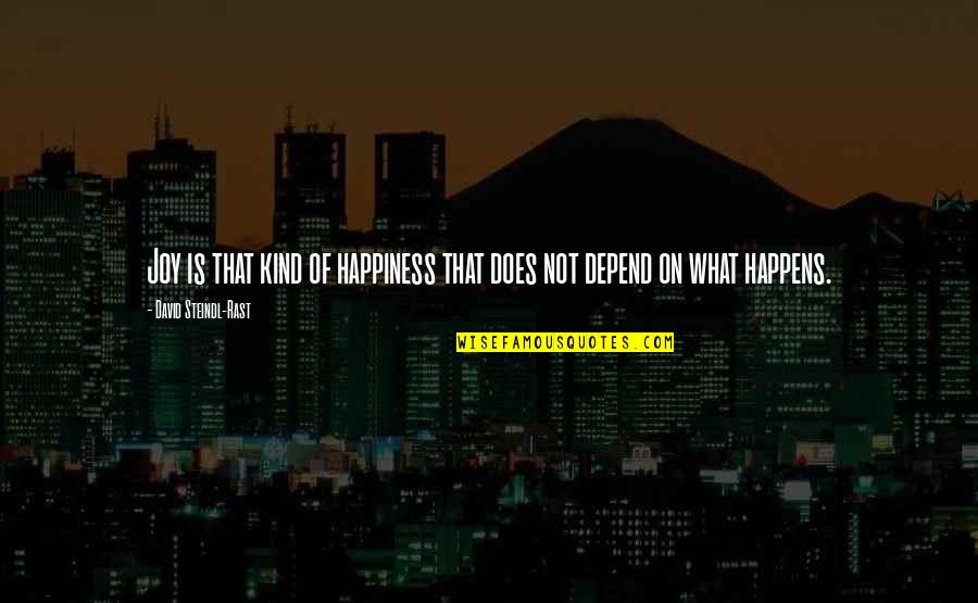 Be Happy What You Are Quotes By David Steindl-Rast: Joy is that kind of happiness that does