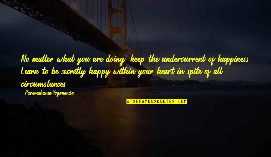 Be Happy What You Are Quotes By Paramahansa Yogananda: No matter what you are doing, keep the