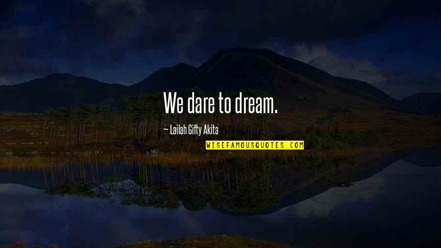 Be Happy Whatever Happens Quotes By Lailah Gifty Akita: We dare to dream.