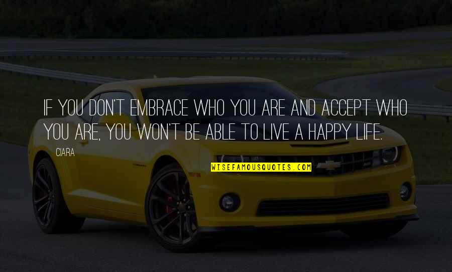 Be Happy Who You Are Quotes By Ciara: If you don't embrace who you are and