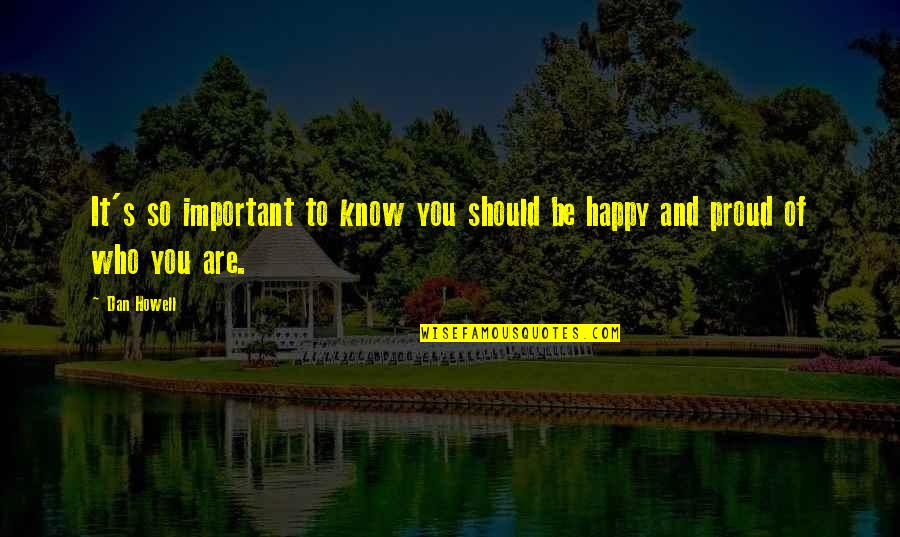 Be Happy Who You Are Quotes By Dan Howell: It's so important to know you should be