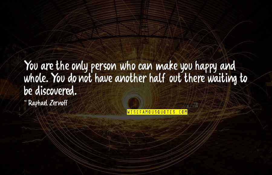Be Happy Who You Are Quotes By Raphael Zernoff: You are the only person who can make