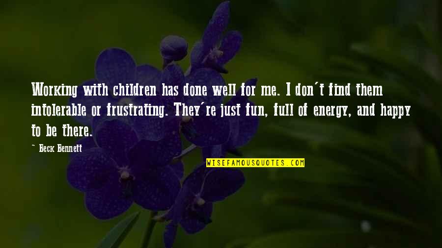 Be Happy With Me Quotes By Beck Bennett: Working with children has done well for me.