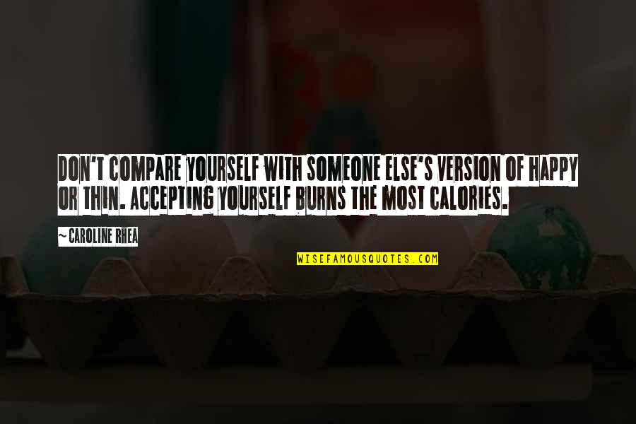 Be Happy With Someone Quotes By Caroline Rhea: Don't compare yourself with someone else's version of