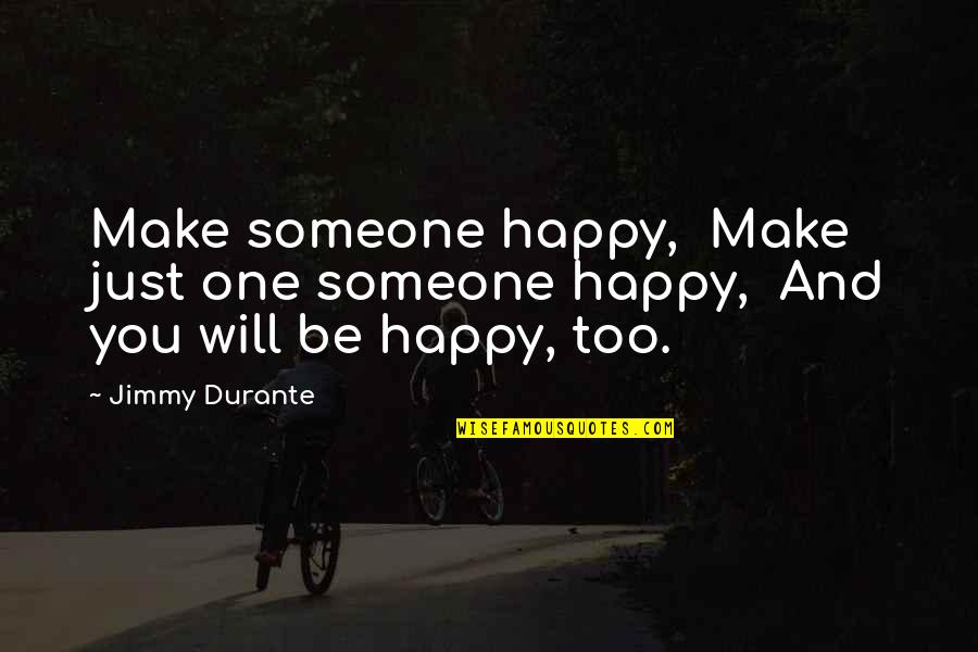 Be Happy With Someone Quotes By Jimmy Durante: Make someone happy, Make just one someone happy,