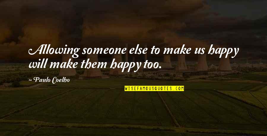 Be Happy With Someone Quotes By Paulo Coelho: Allowing someone else to make us happy will