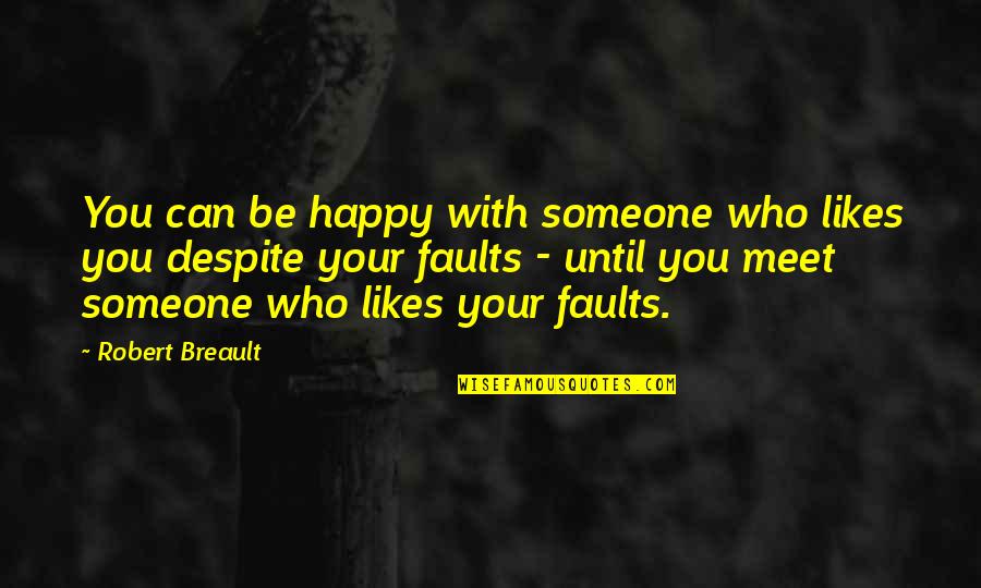 Be Happy With Someone Quotes By Robert Breault: You can be happy with someone who likes