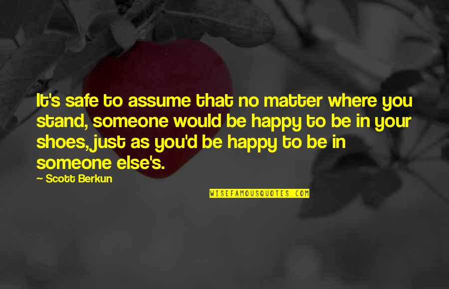 Be Happy With Someone Quotes By Scott Berkun: It's safe to assume that no matter where