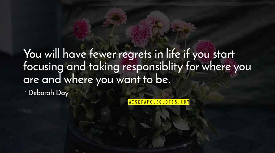Be Happy With Where You Are In Life Quotes By Deborah Day: You will have fewer regrets in life if