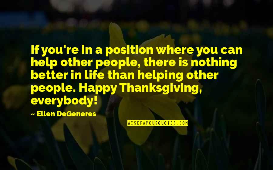 Be Happy With Where You Are In Life Quotes By Ellen DeGeneres: If you're in a position where you can