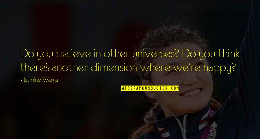 Be Happy With Where You Are In Life Quotes By Jasmine Warga: Do you believe in other universes? Do you