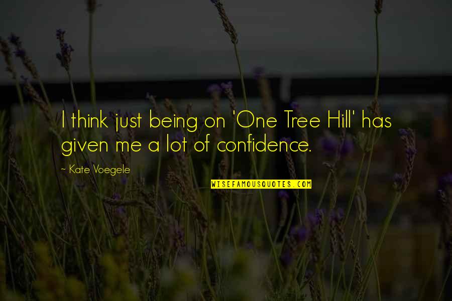 Be Happy With Where You Are In Life Quotes By Kate Voegele: I think just being on 'One Tree Hill'