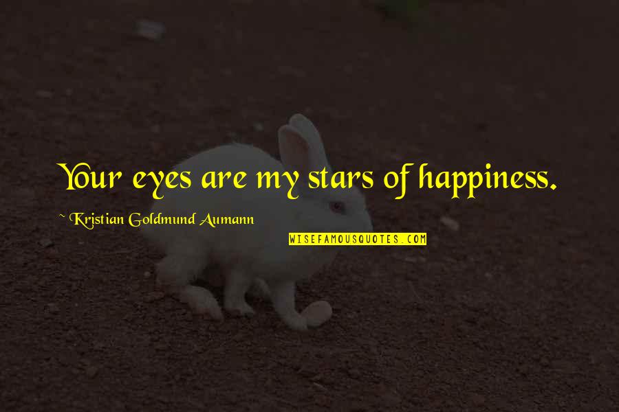 Be Happy With Where You Are In Life Quotes By Kristian Goldmund Aumann: Your eyes are my stars of happiness.