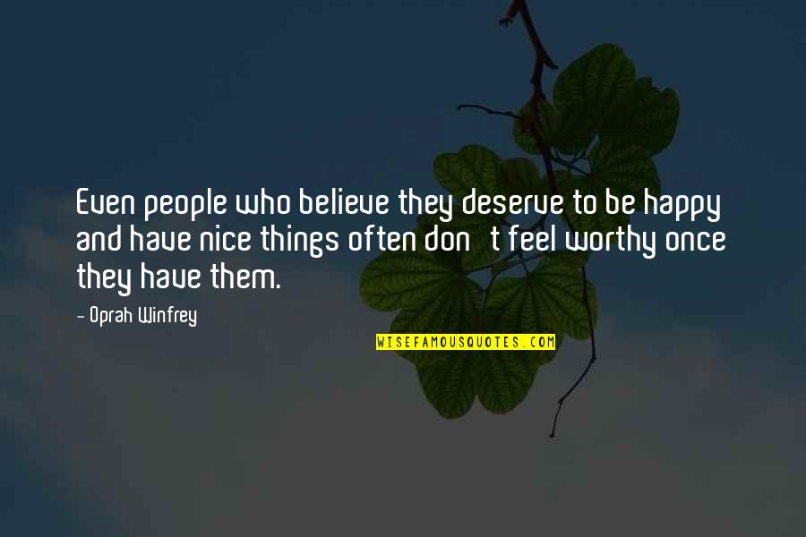 Be Happy With Who You Have Quotes By Oprah Winfrey: Even people who believe they deserve to be