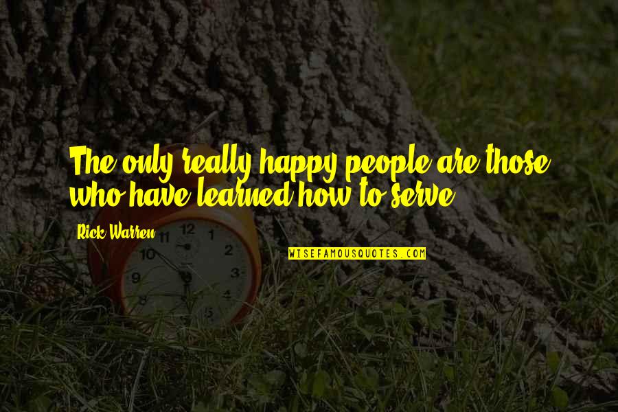 Be Happy With Who You Have Quotes By Rick Warren: The only really happy people are those who