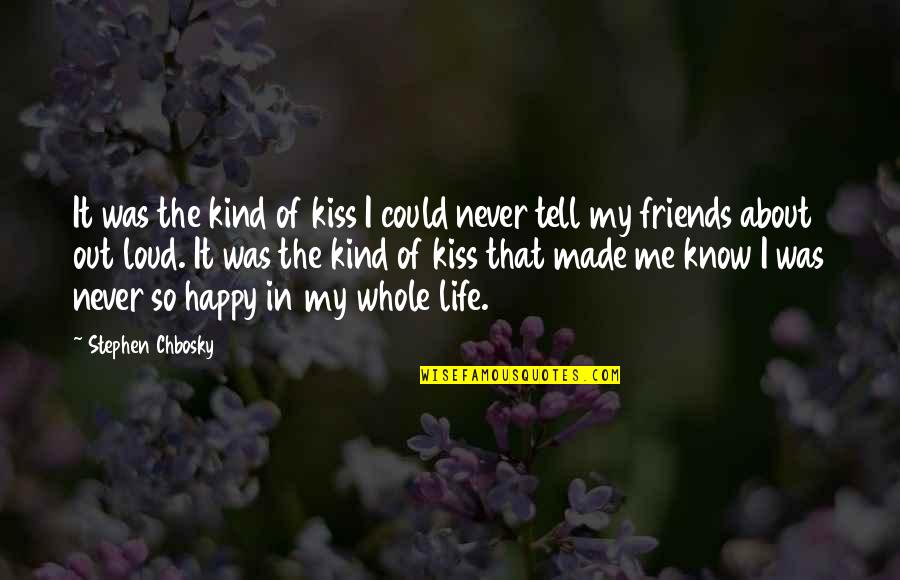 Be Happy With Your Friends Quotes By Stephen Chbosky: It was the kind of kiss I could