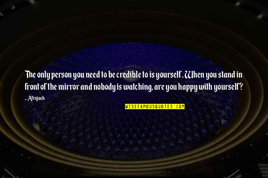 Be Happy With Yourself Quotes By Afrojack: The only person you need to be credible