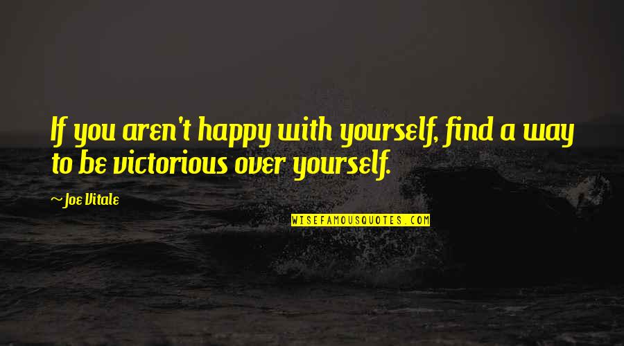 Be Happy With Yourself Quotes By Joe Vitale: If you aren't happy with yourself, find a