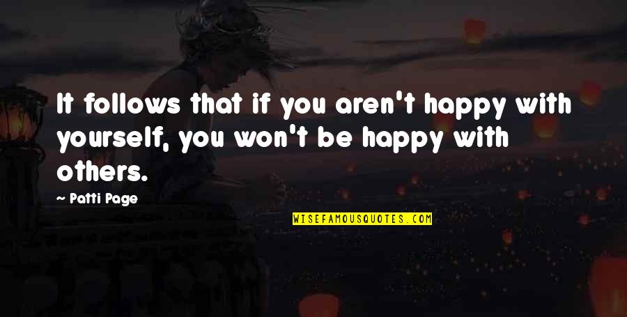 Be Happy With Yourself Quotes By Patti Page: It follows that if you aren't happy with