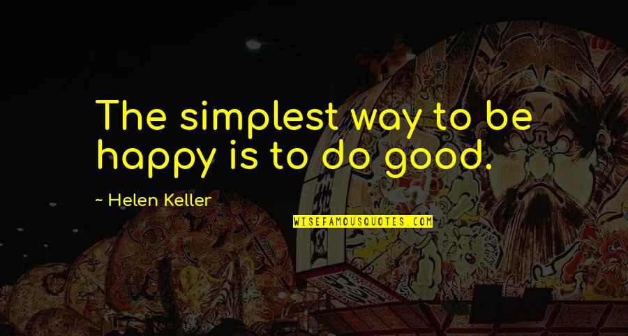 Be Happy Without Me Quotes By Helen Keller: The simplest way to be happy is to