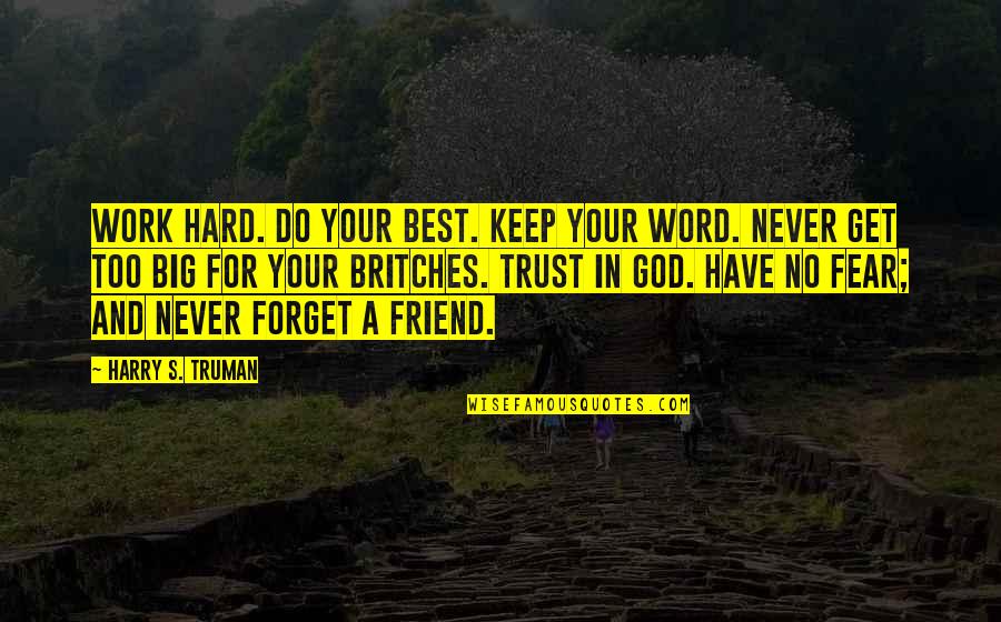 Be Hard To Forget Quotes By Harry S. Truman: Work Hard. Do your best. Keep your word.