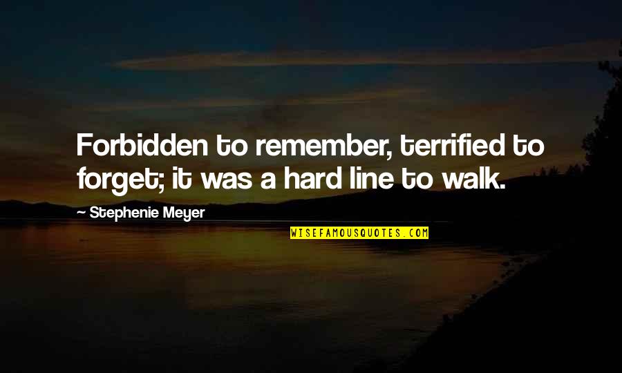Be Hard To Forget Quotes By Stephenie Meyer: Forbidden to remember, terrified to forget; it was