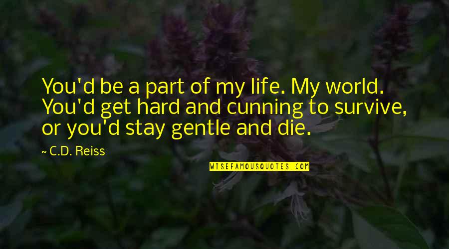 Be Hard To Get Quotes By C.D. Reiss: You'd be a part of my life. My