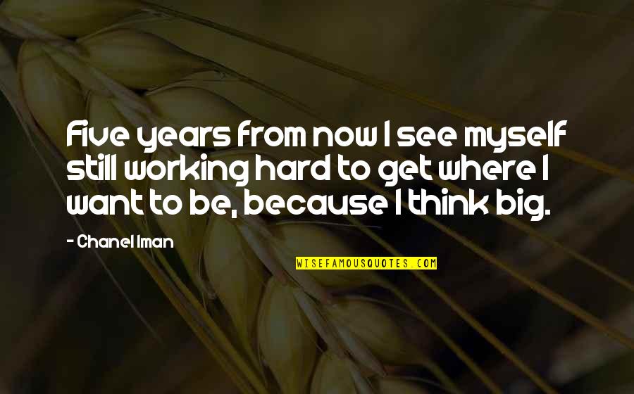 Be Hard To Get Quotes By Chanel Iman: Five years from now I see myself still