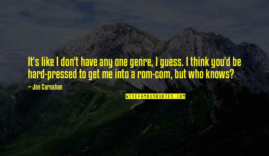 Be Hard To Get Quotes By Joe Carnahan: It's like I don't have any one genre,