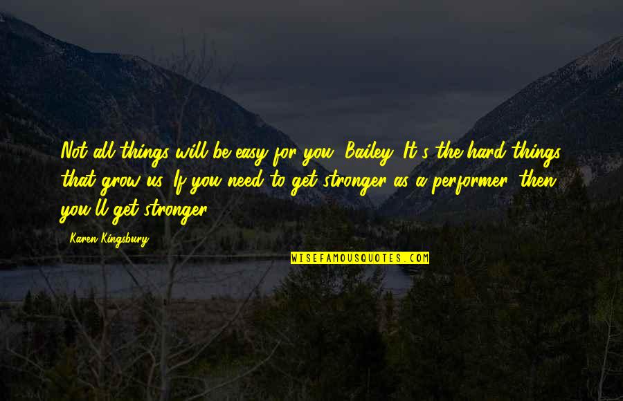 Be Hard To Get Quotes By Karen Kingsbury: Not all things will be easy for you,