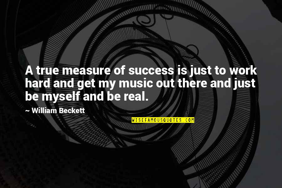 Be Hard To Get Quotes By William Beckett: A true measure of success is just to