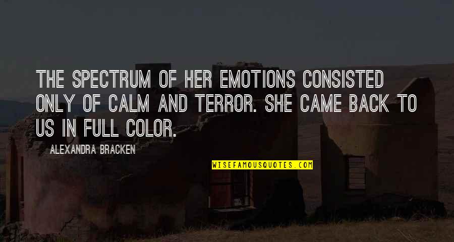 Be Her Calm Quotes By Alexandra Bracken: The spectrum of her emotions consisted only of Be Her Calm Quotes By Alexandra Bracken: The spectrum of her emotions consisted only of