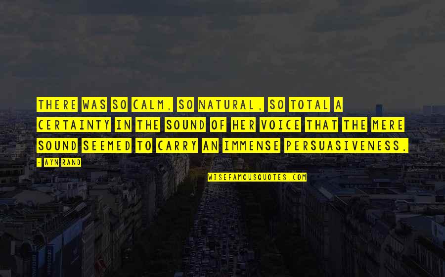 Be Her Calm Quotes By Ayn Rand: There was so calm, so natural, so total Be Her Calm Quotes By Ayn Rand: There was so calm, so natural, so total