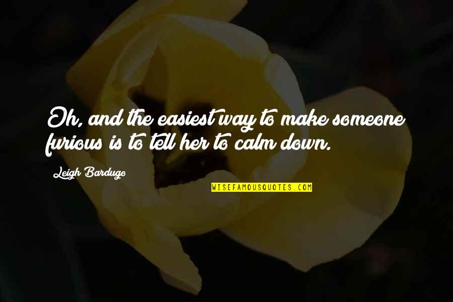 Be Her Calm Quotes By Leigh Bardugo: Oh, and the easiest way to make someone