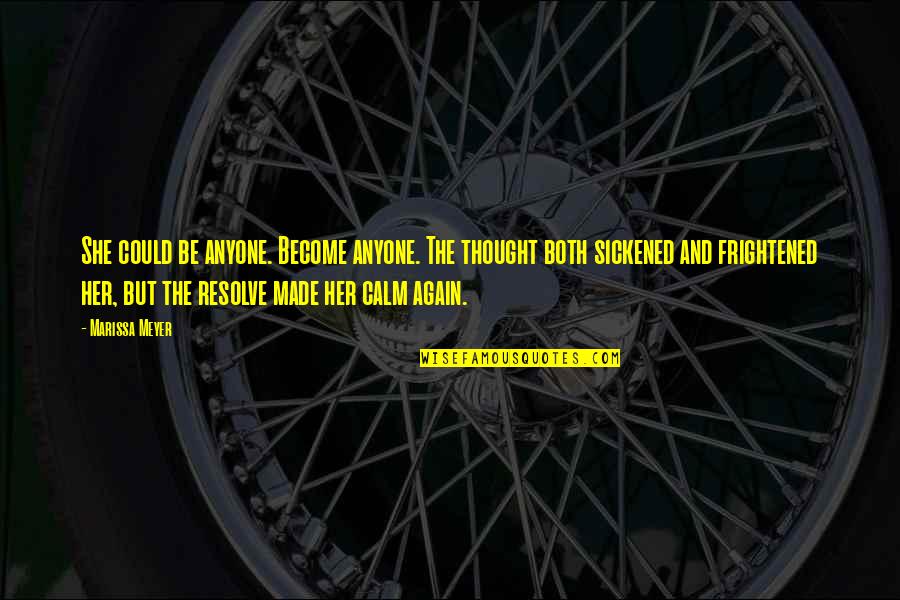 Be Her Calm Quotes By Marissa Meyer: She could be anyone. Become anyone. The thought Be Her Calm Quotes By Marissa Meyer: She could be anyone. Become anyone. The thought