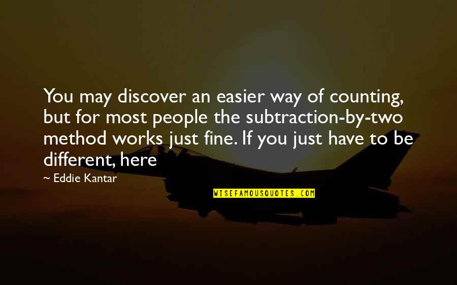 Be Here For You Quotes By Eddie Kantar: You may discover an easier way of counting, Be Here For You Quotes By Eddie Kantar: You may discover an easier way of counting,