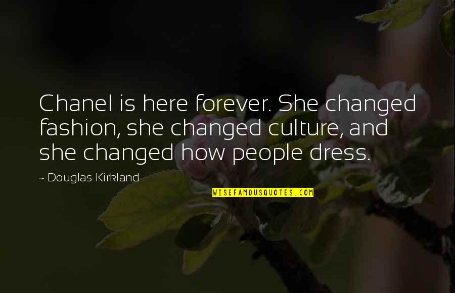 Be Here Forever Quotes By Douglas Kirkland: Chanel is here forever. She changed fashion, she