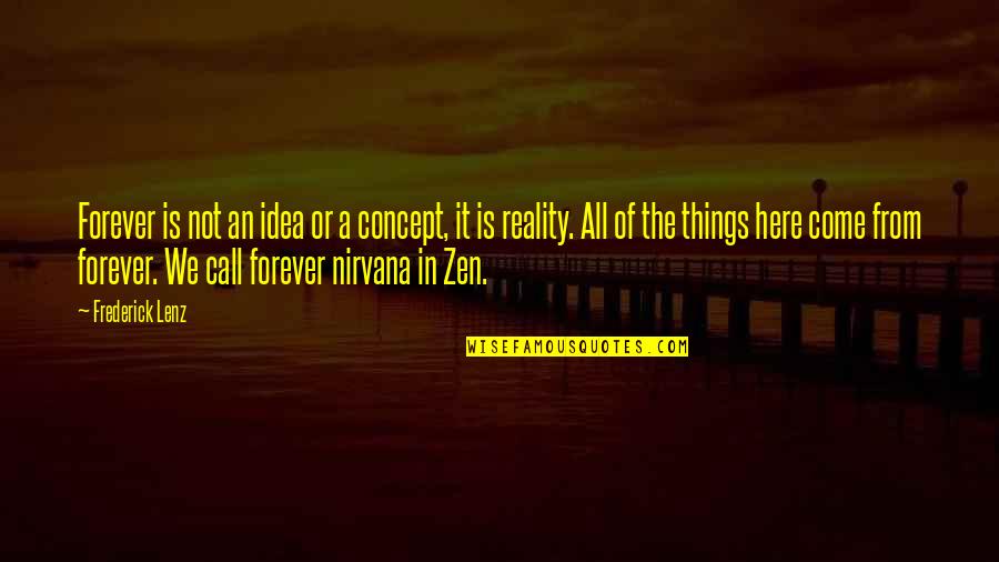 Be Here Forever Quotes By Frederick Lenz: Forever is not an idea or a concept,