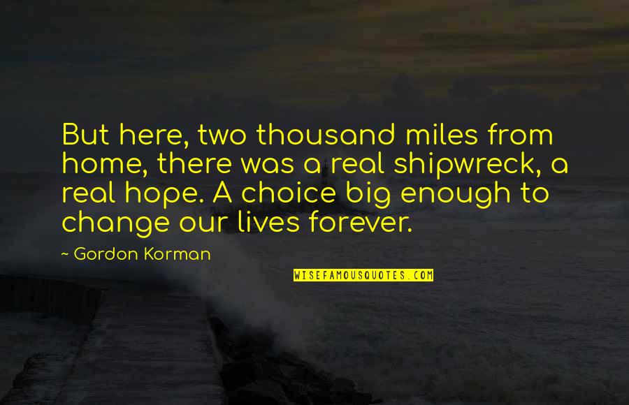 Be Here Forever Quotes By Gordon Korman: But here, two thousand miles from home, there
