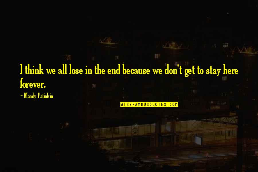 Be Here Forever Quotes By Mandy Patinkin: I think we all lose in the end