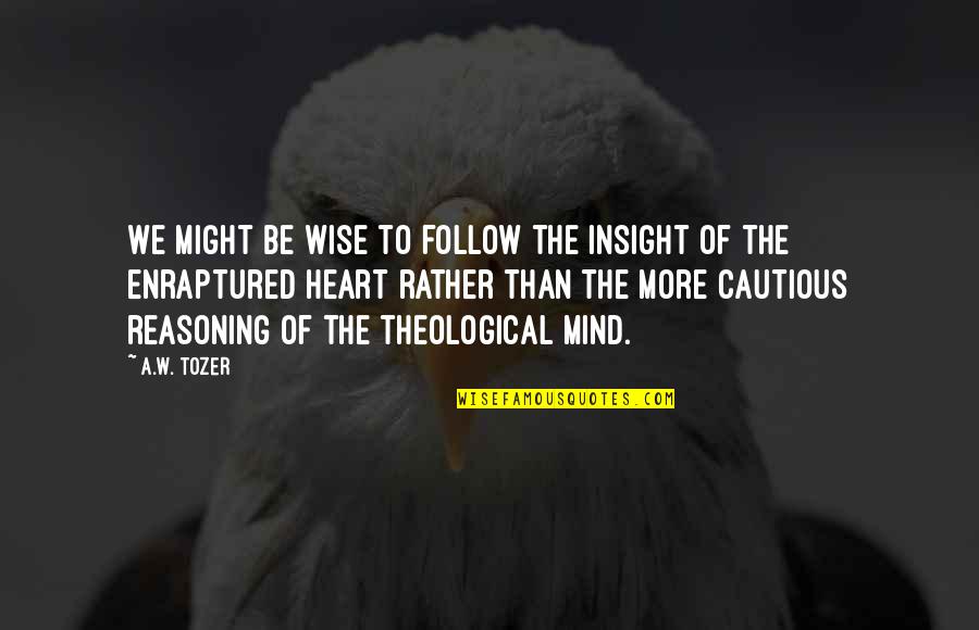Be Holy Quotes By A.W. Tozer: We might be wise to follow the insight