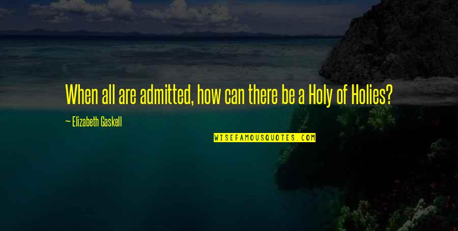 Be Holy Quotes By Elizabeth Gaskell: When all are admitted, how can there be