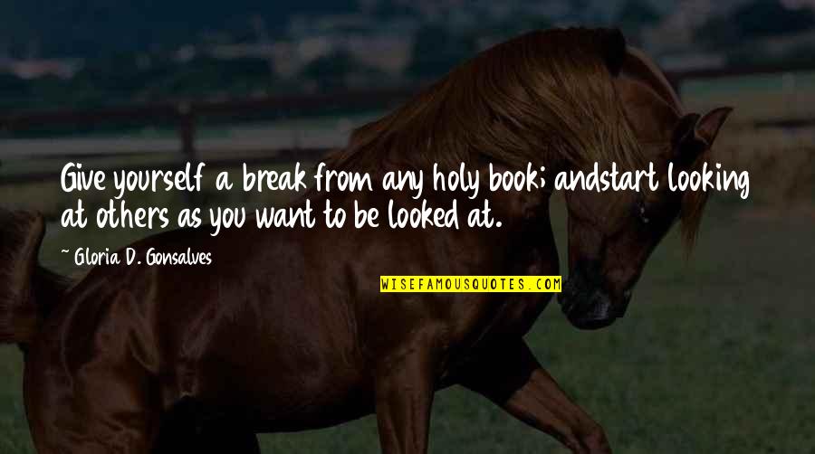 Be Holy Quotes By Gloria D. Gonsalves: Give yourself a break from any holy book;
