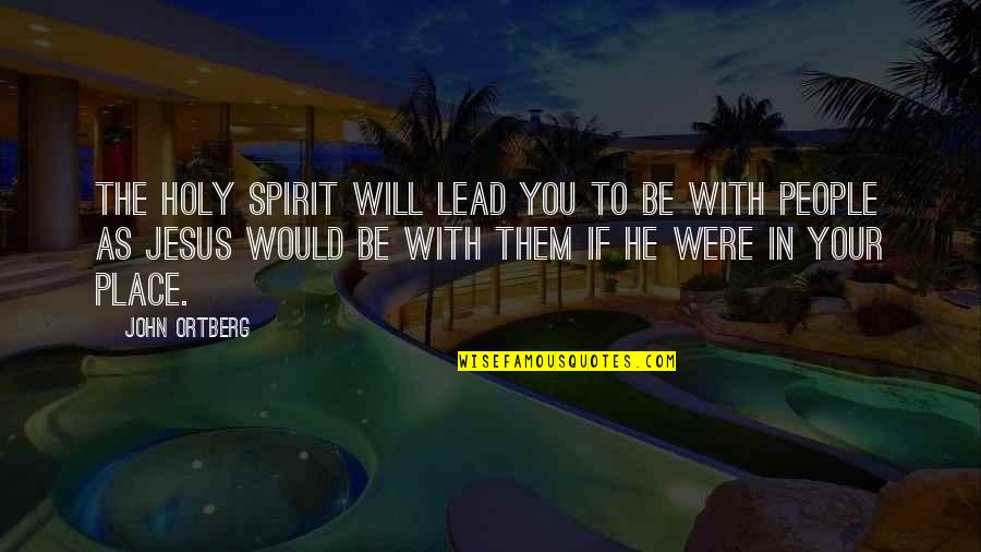 Be Holy Quotes By John Ortberg: The Holy Spirit will lead you to be
