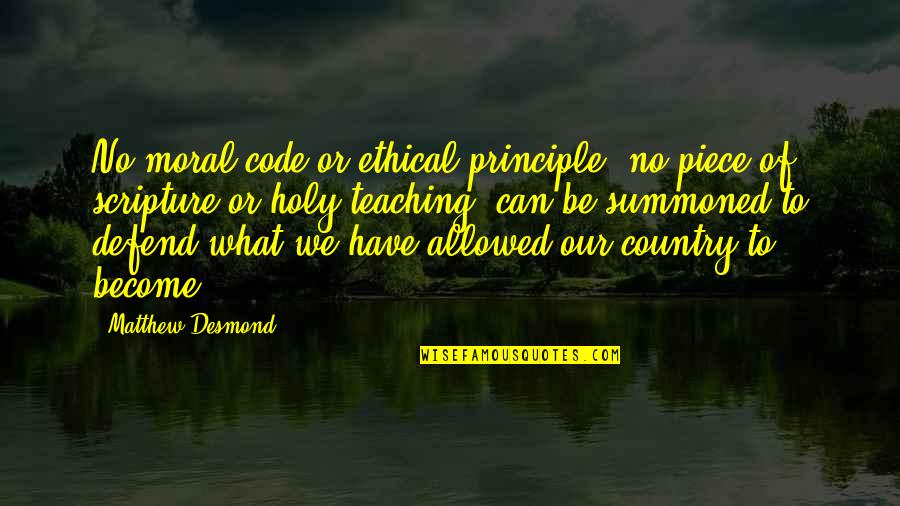 Be Holy Quotes By Matthew Desmond: No moral code or ethical principle, no piece
