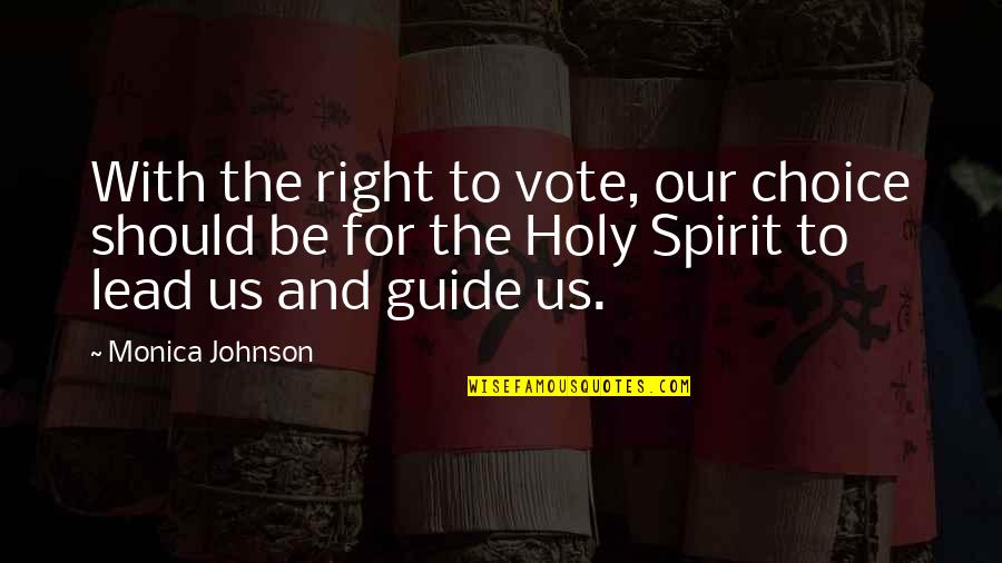 Be Holy Quotes By Monica Johnson: With the right to vote, our choice should